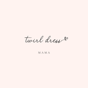Mama Twirl Dress